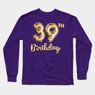 39th Birthday Gifts - Party Balloons Gold Long Sleeve T-Shirt